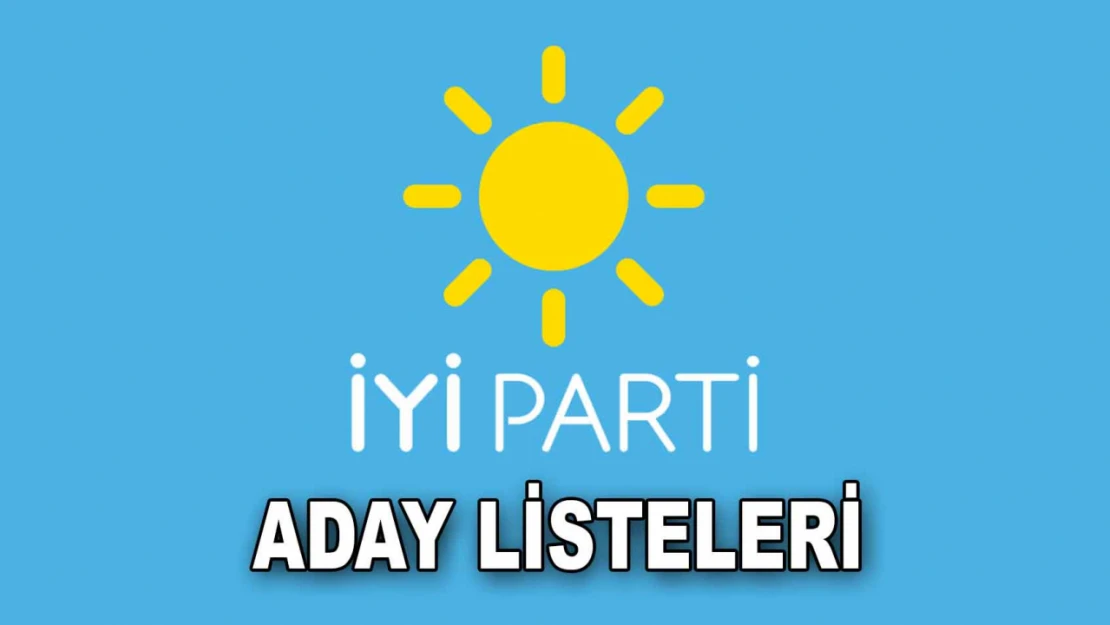 İYİ Parti Aday Listelerini Açıkladı