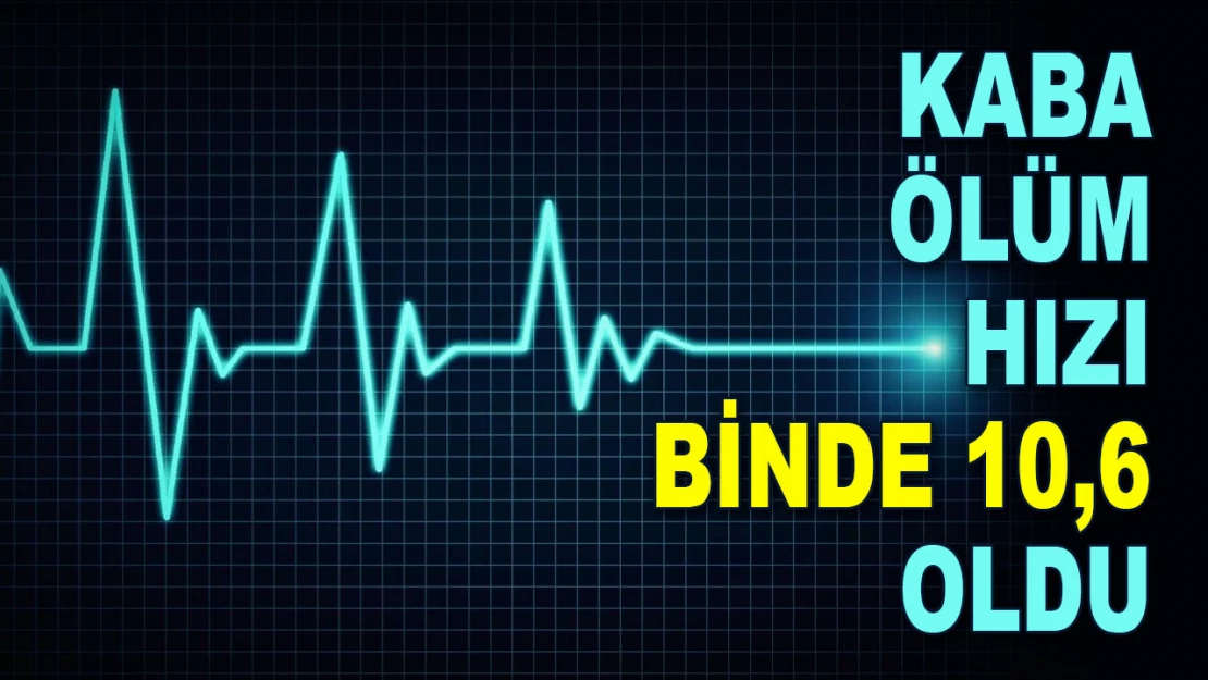 Kaba Ölüm Hızı Binde 10,6 Oldu