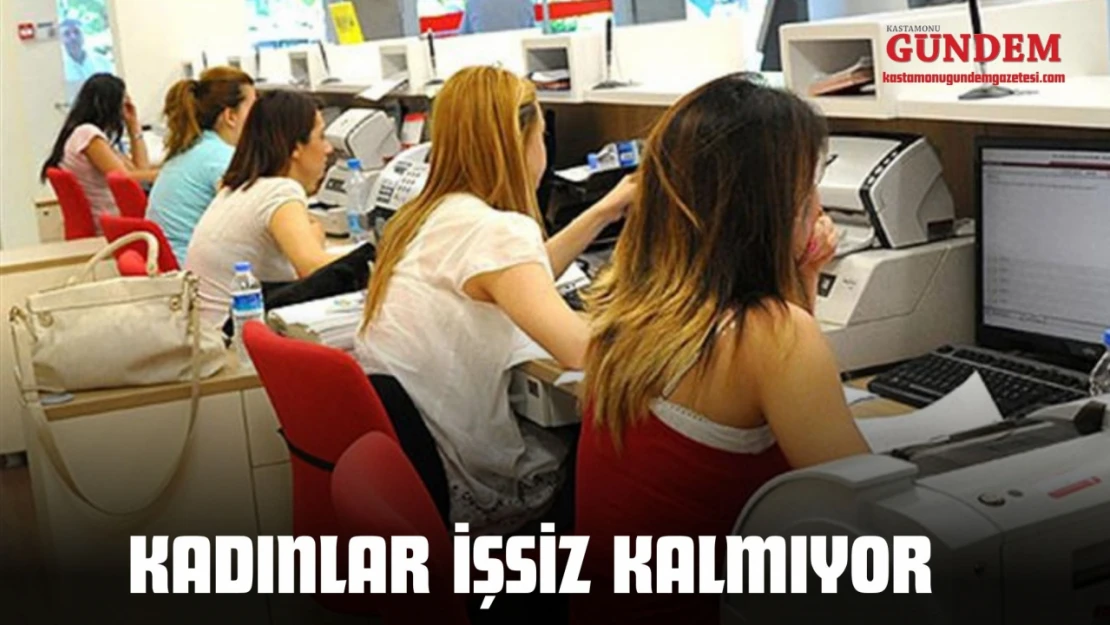 Kadınlar İşsiz Kalmıyor