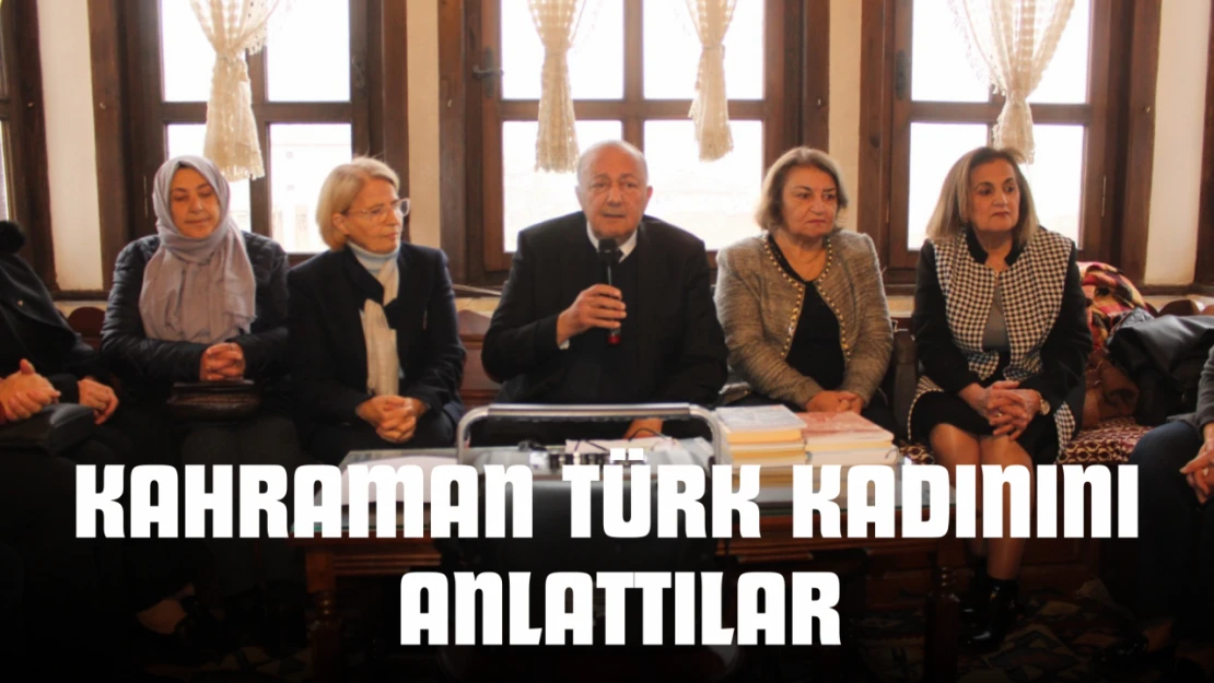 Kahraman Türk Kadınını Anlattılar