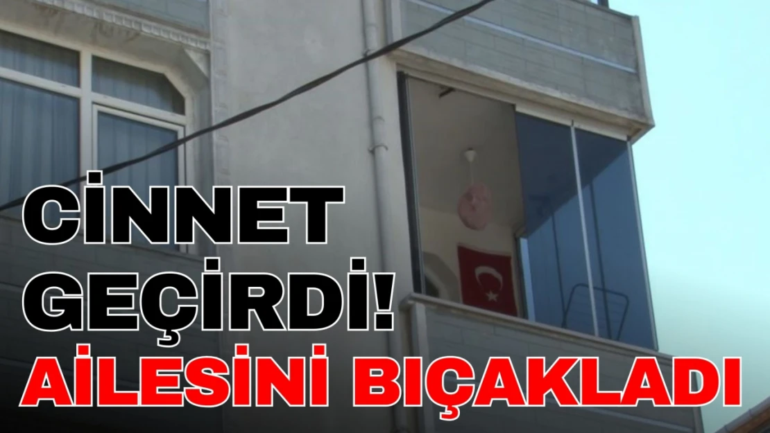 Kahvaltı Yaptıkları Sırada Cinnet Geçirdi, Ailesini Bıçakladı