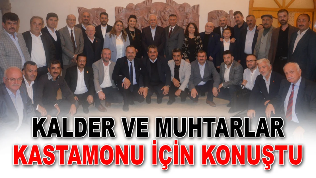 KALDER Ve Muhtarlar Kastamonu İçin Konuştu