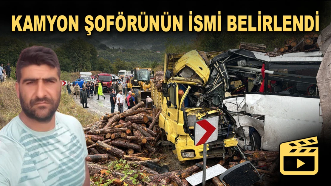 Kamyon Şoförünün İsmi Belirlendi