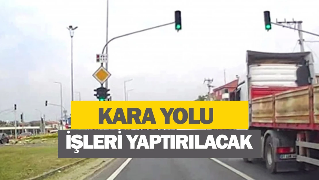 Kara yolu işleri yaptırılacaktır