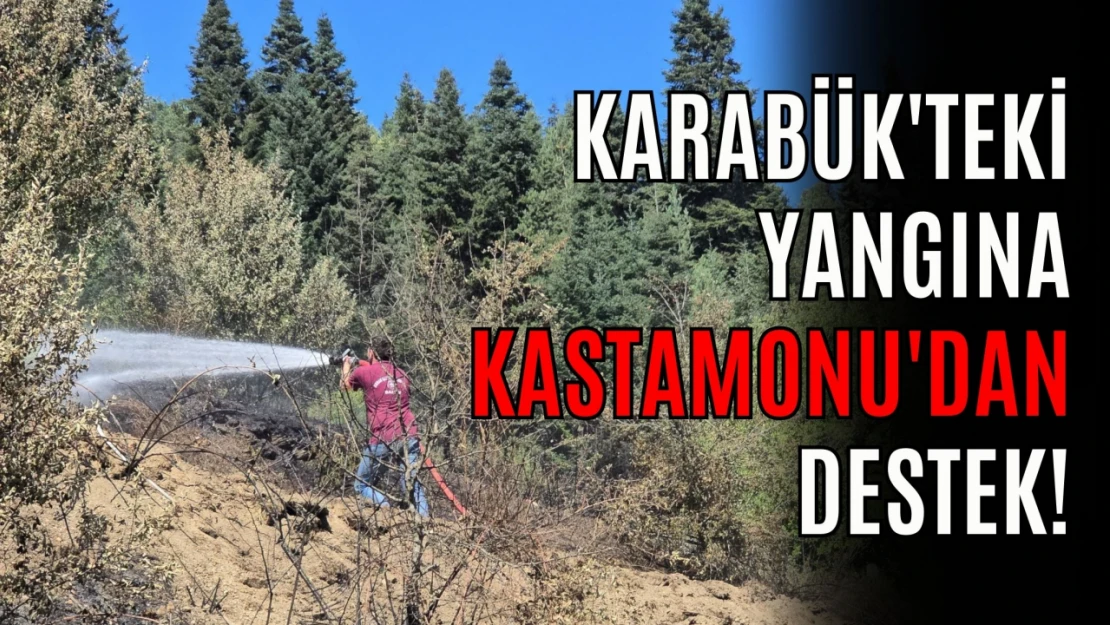 Karabük'e Kastamonu'dan Destek! İki Yangından Biri Söndürüldü