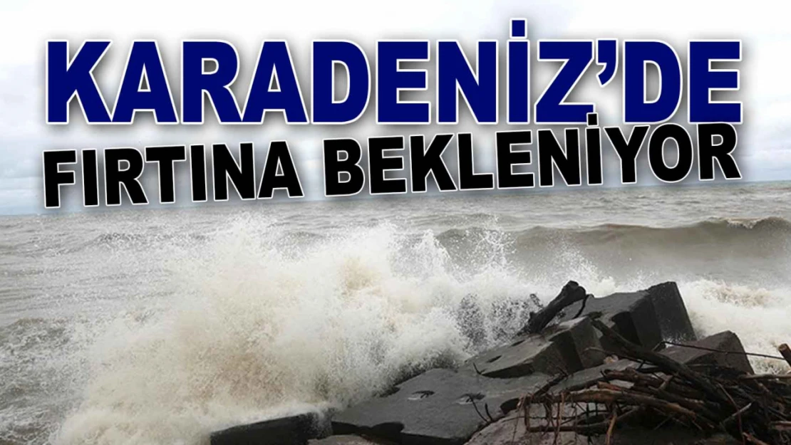 Karadeniz'de Fırtına Bekleniyor