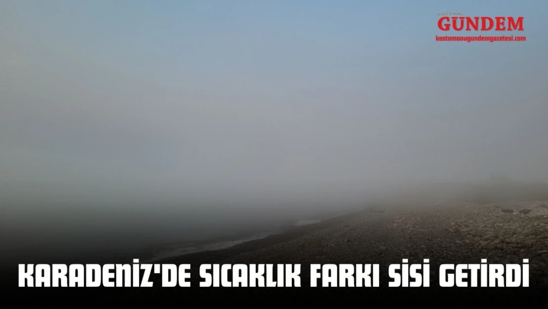 Karadeniz'de Sıcaklık Farkı Sisi Getirdi