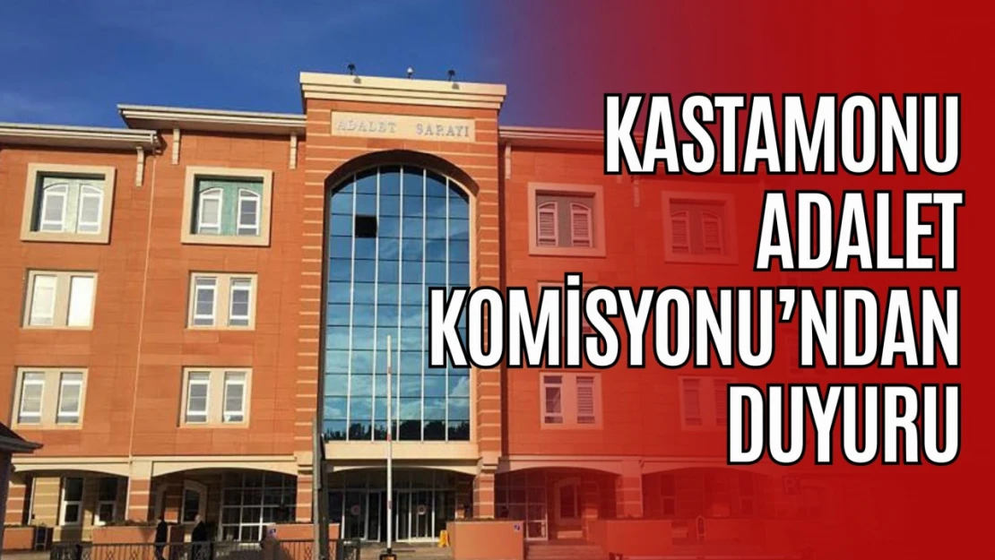 Kastamonu Adalet Komisyonu'ndan Duyuru