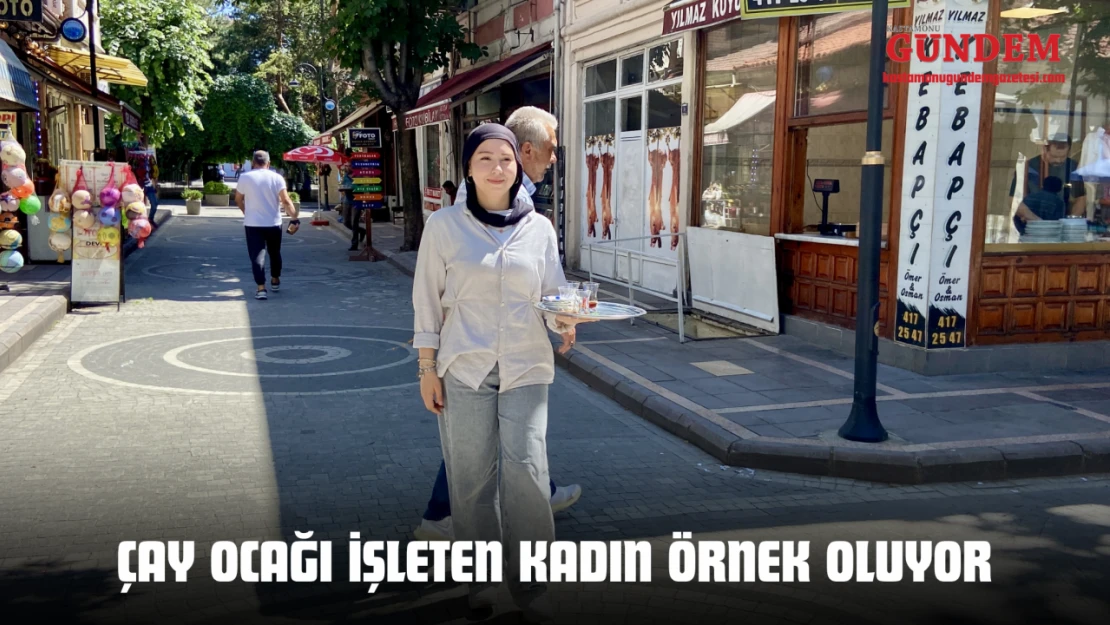 Kastamonu'da Çay Ocağı İşleten Kadın Örnek Oluyor
