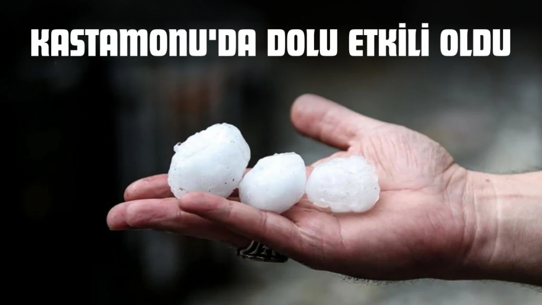 Kastamonu'da Dolu Etkili Oldu