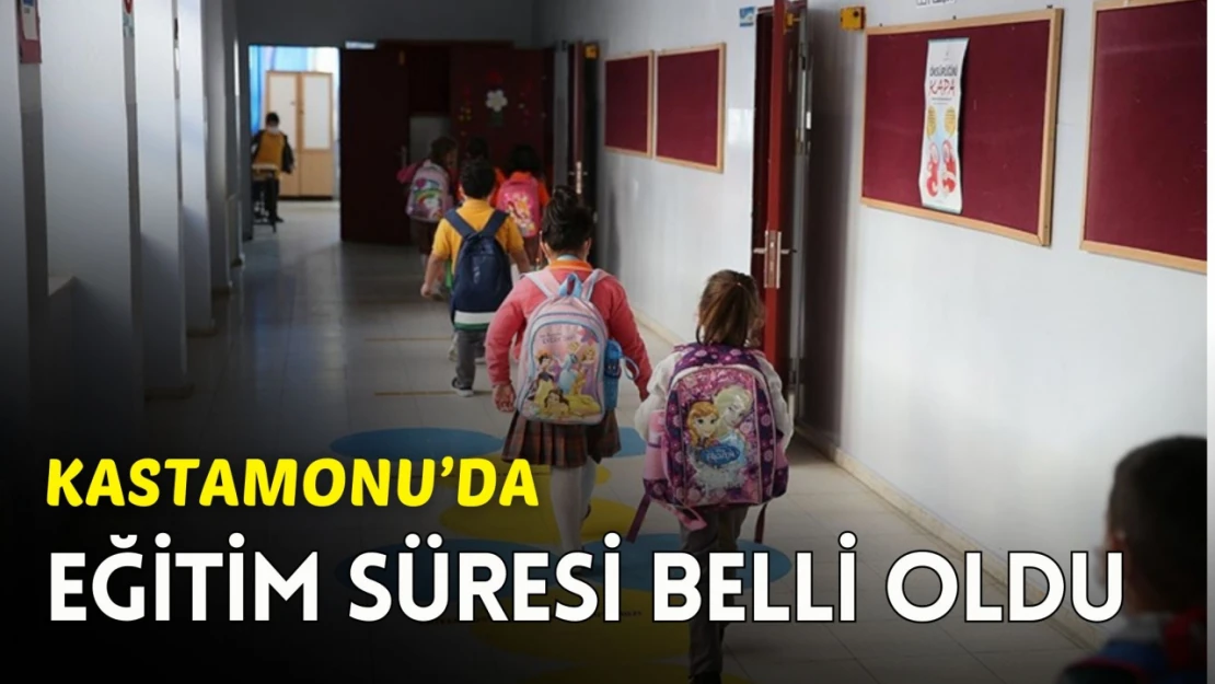 Kastamonu'da Eğitim Süresi Belli Oldu