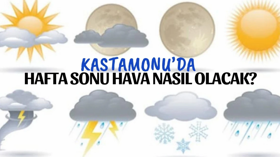 Kastamonu'da Hafta Sonu Hava Nasıl Olacak?