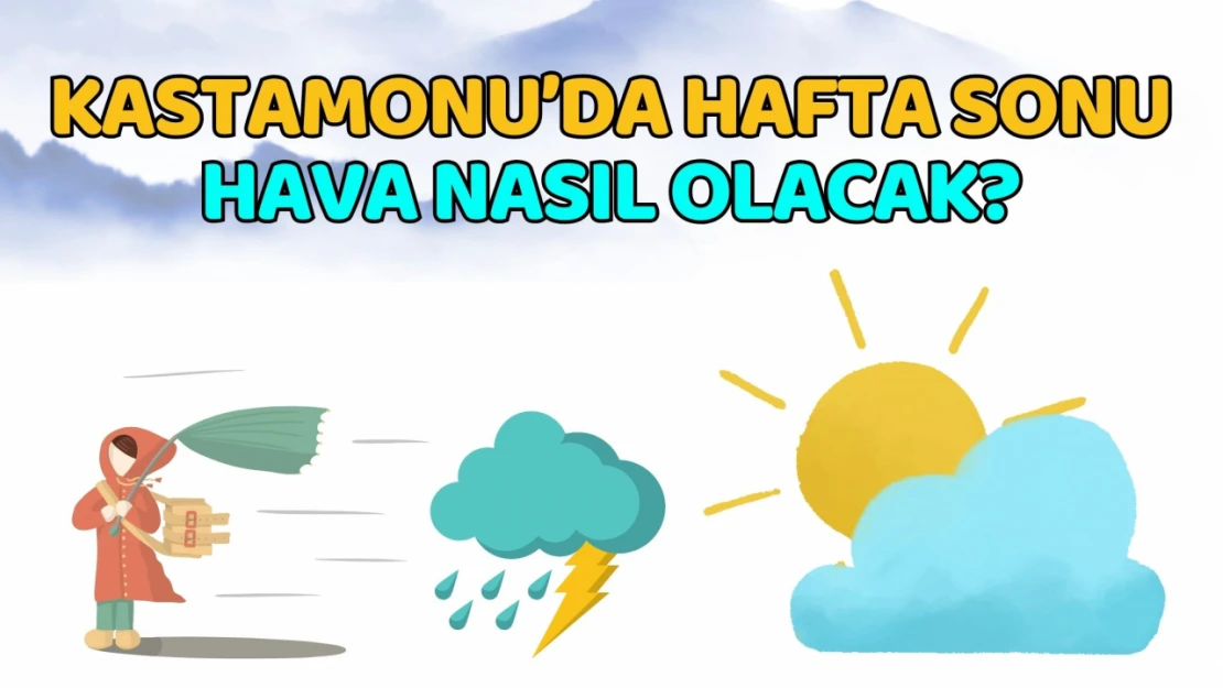 Kastamonu'da Hafta Sonu Hava Nasıl Olacak? Yağışlar Geri Gelecek Mi?