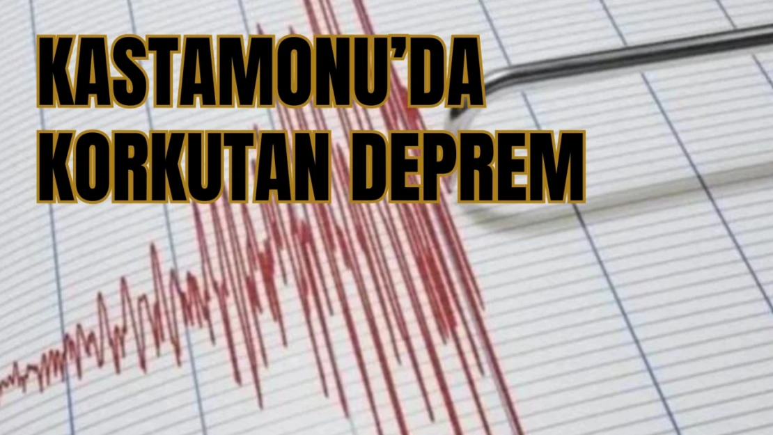 Kastamonu'da Korkutan Deprem