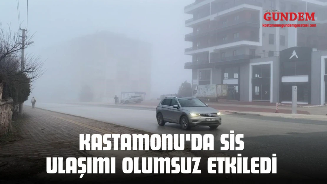 Kastamonu'da Sis Ulaşımı Olumsuz Etkiledi