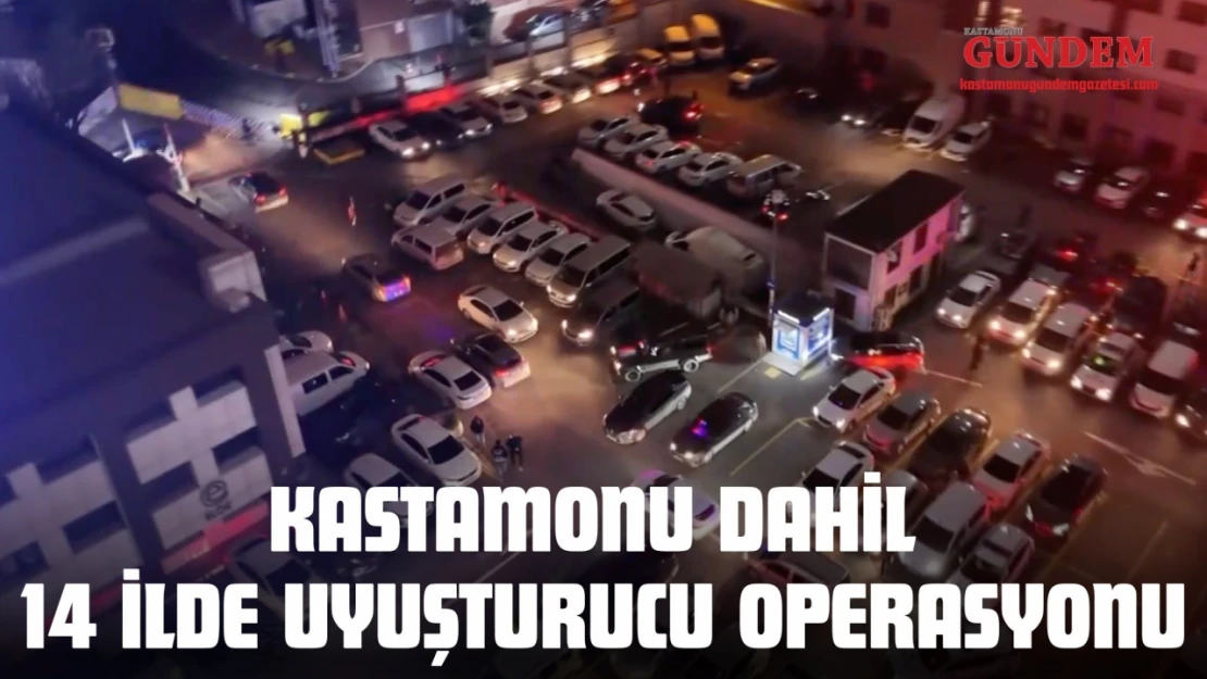 Kastamonu Dahil 14 İlde Uyuşturucu Operasyonu