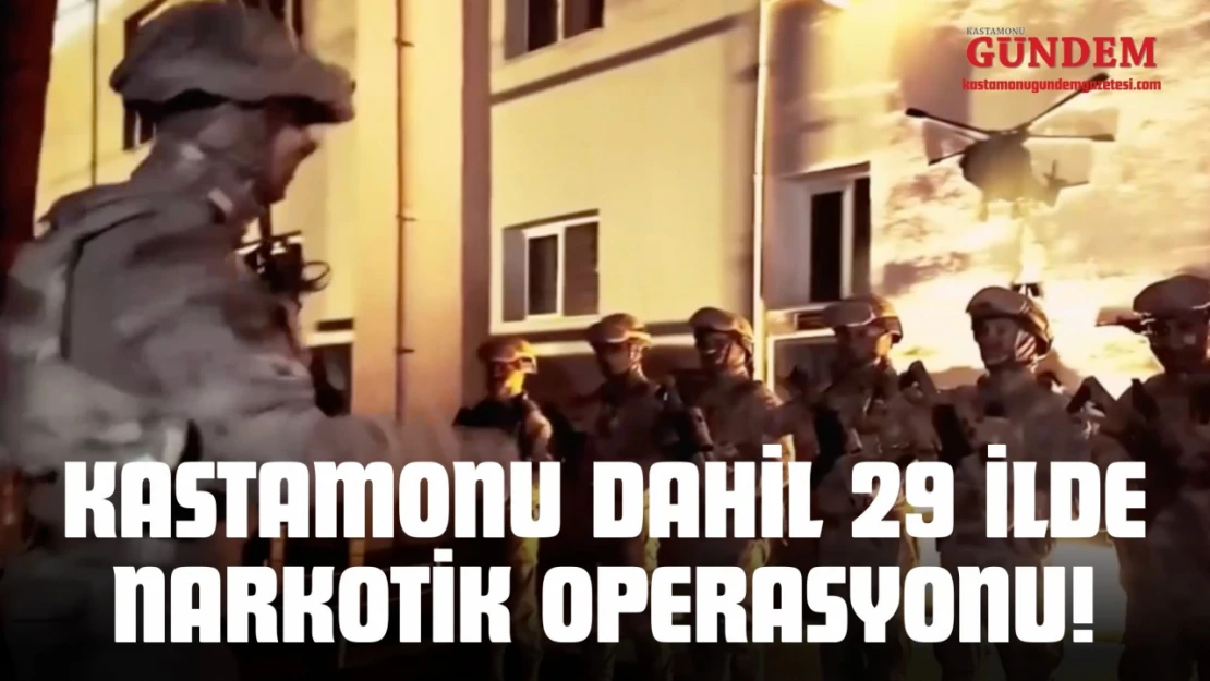 Kastamonu Dahil 29 İlde Narkotik Operasyonu!