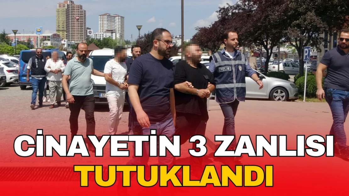 Kastamonu'daki Cinayetin 3 Zanlısı Tutuklandı