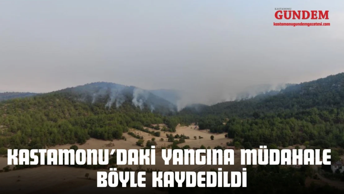 Kastamonu'daki Yangına Müdahale Böyle Kaydedildi
