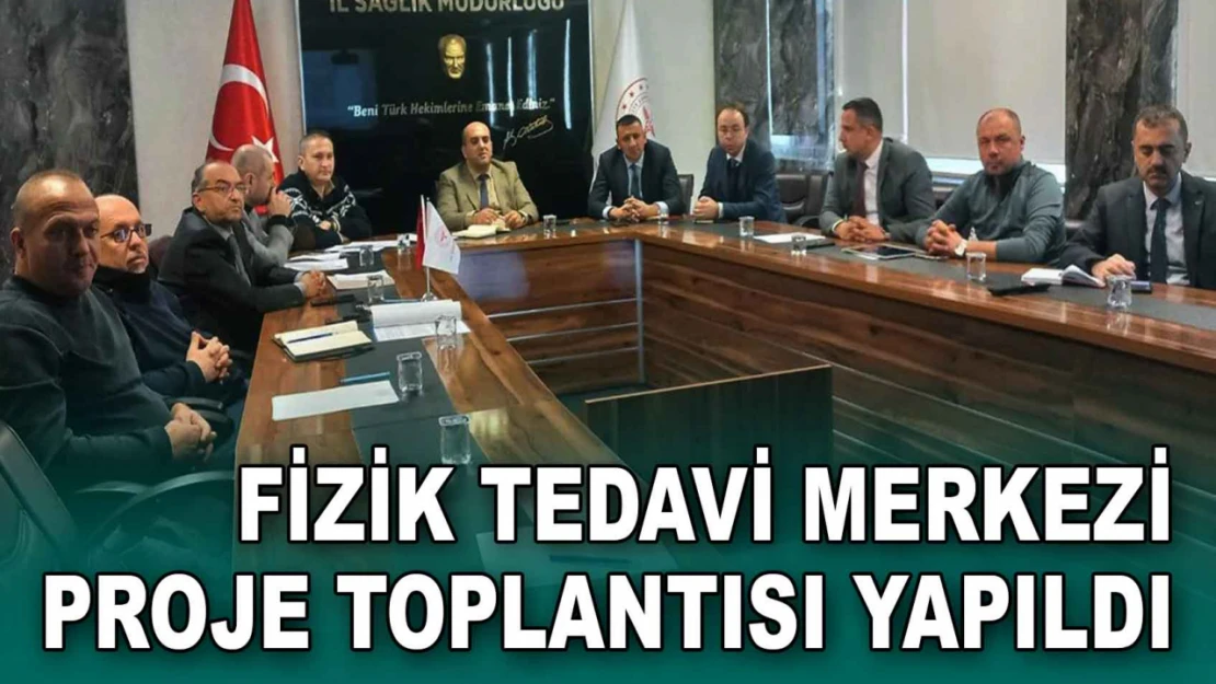 Kastamonu Fizik Tedavi Merkezi Proje Toplantısı Yapıldı