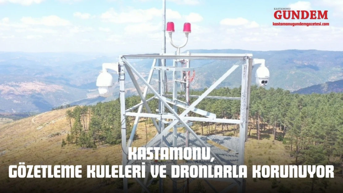 Kastamonu, Gözetleme Kuleleri Ve Dronlarla Korunuyor