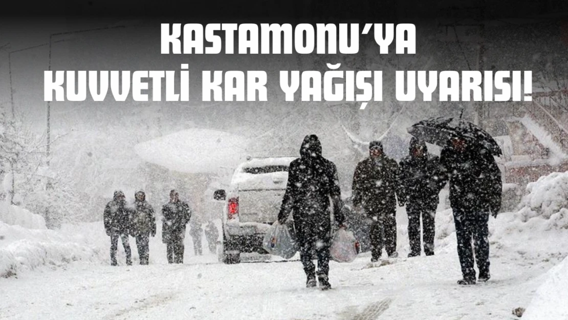 Kastamonu İçin Kuvvetli Kar Yağışı Uyarısı!