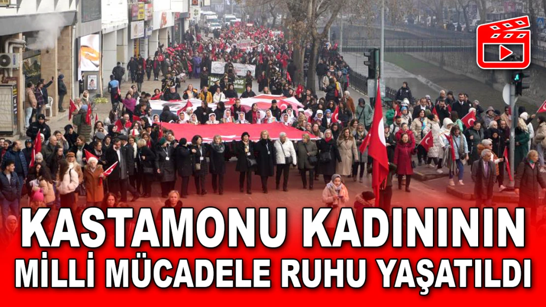 Kastamonu Kadınının Milli Mücadele Ruhu Yaşatıldı