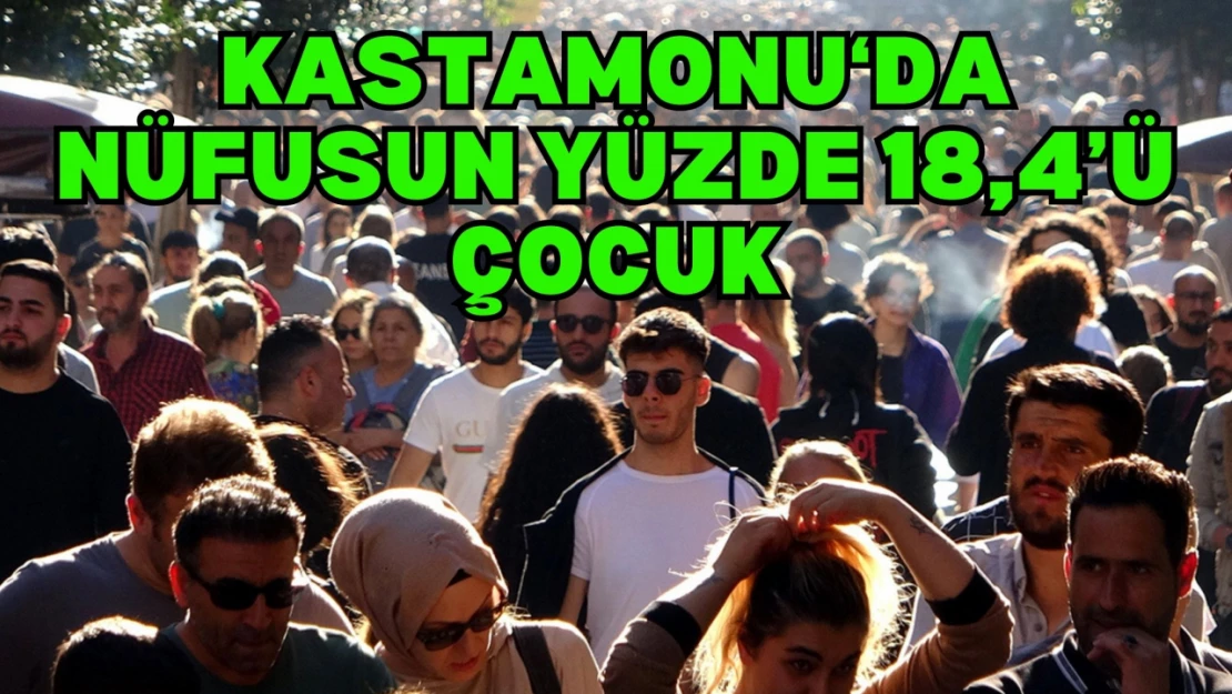 Kastamonu Nüfusunun Yüzde 18,4'ü Çocuk
