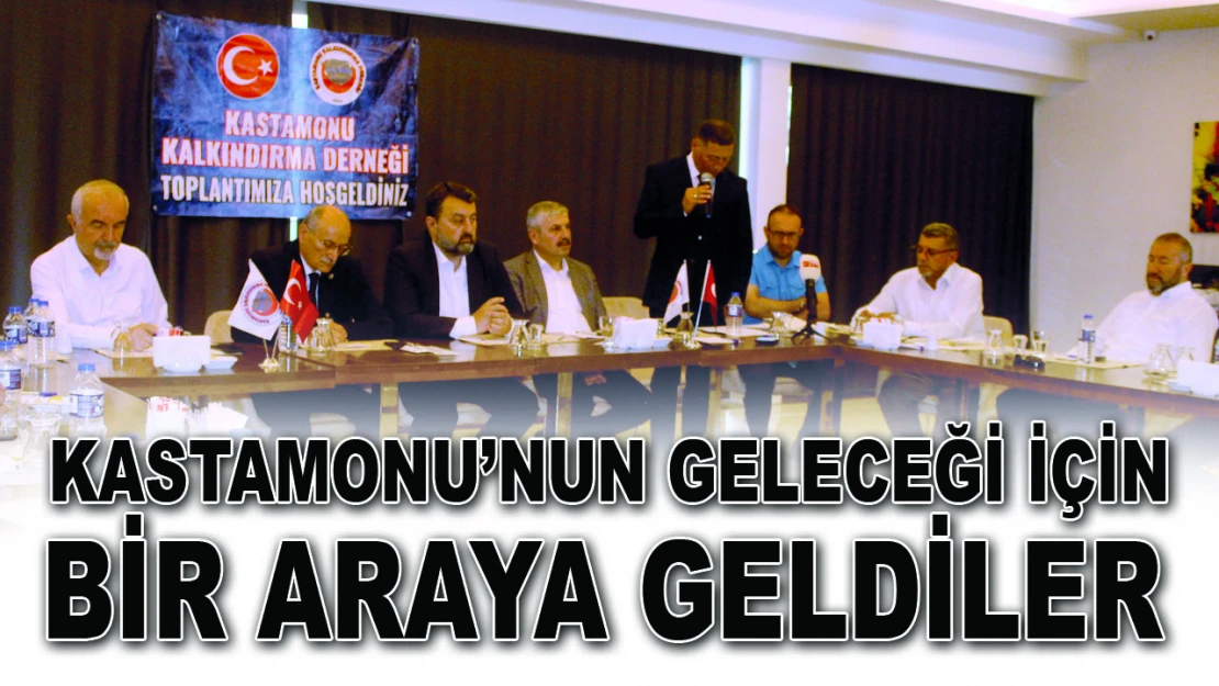 Kastamonu'nun Geleceği İçin Bir Araya Geldiler