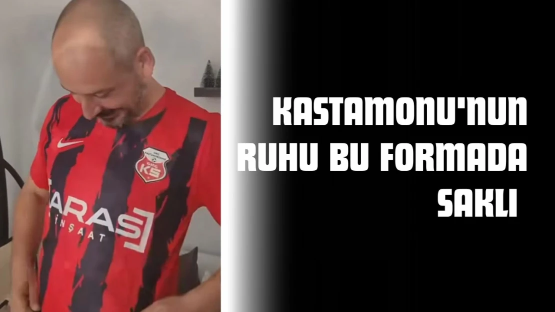Kastamonu'nun Ruhu Bu Formada Saklı