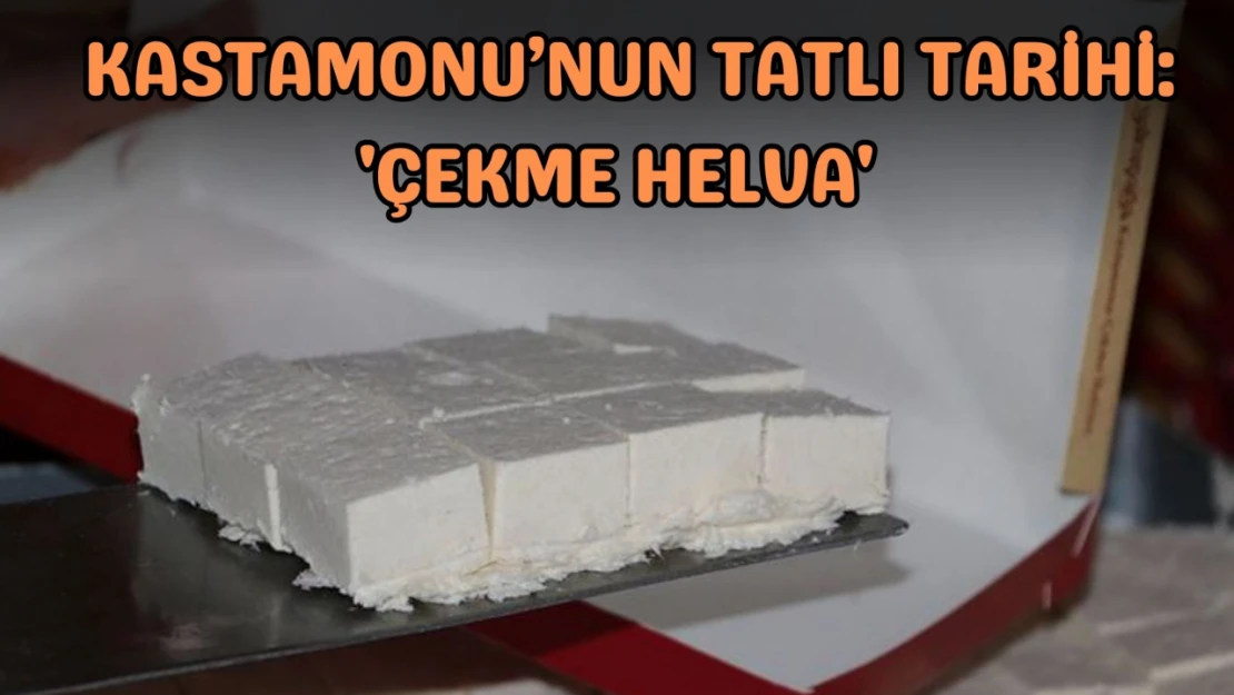 Kastamonu'nun Tatlı Tarihi: 'Çekme Helva'