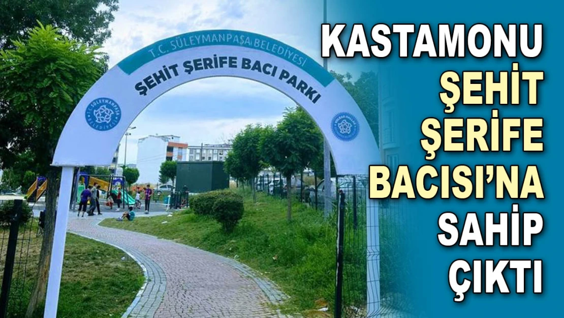 Kastamonu Şehit Şerife Bacısı'na Sahip Çıktı