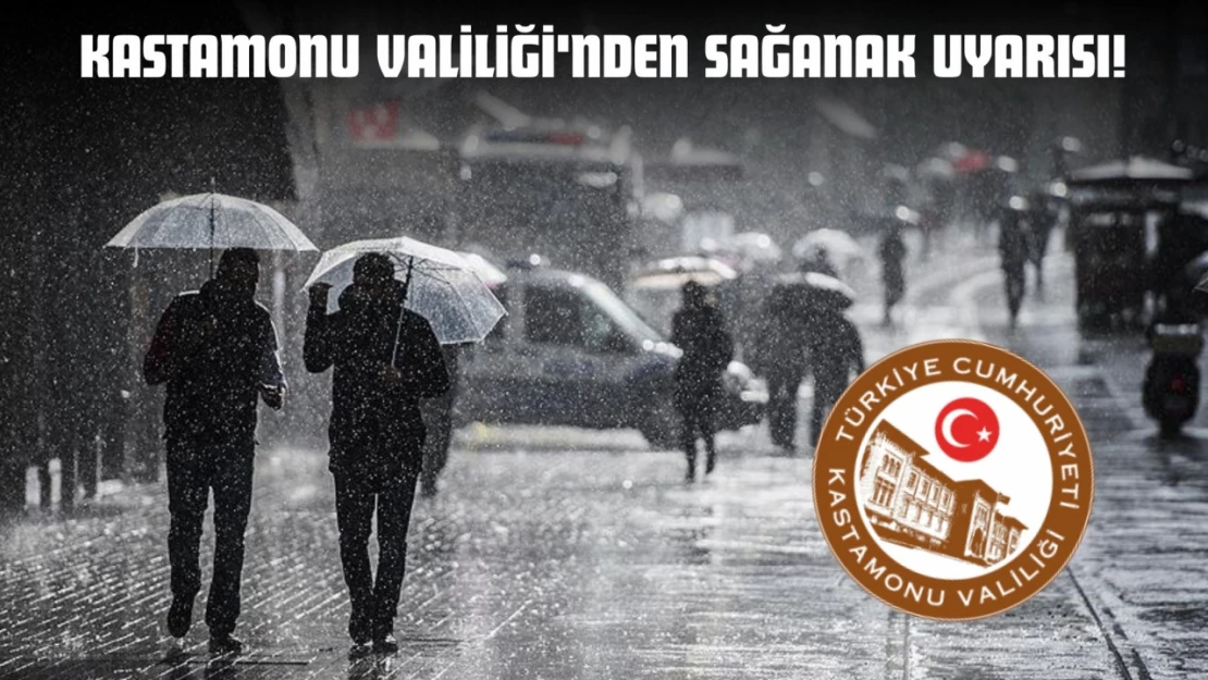 Kastamonu Valiliği'nden Sağanak Uyarısı!