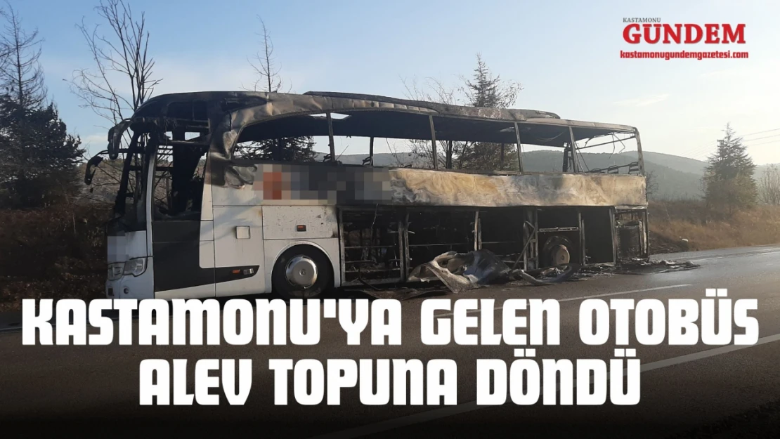 Kastamonu'ya Gelen Otobüs Alev Topuna Döndü