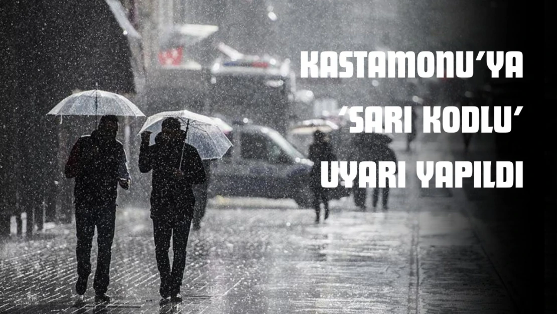 Kastamonu'ya 'Sarı Kodlu' Uyarı