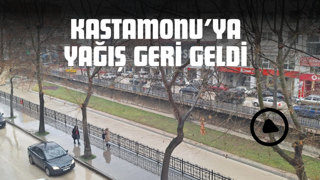 Kastamonu'ya Yağış Geri Geldi