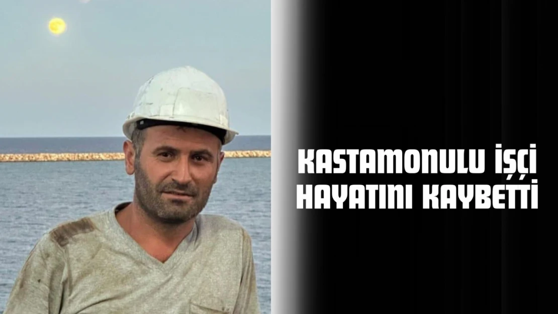 Kastamonulu İşçi Hayatını Kaybetti