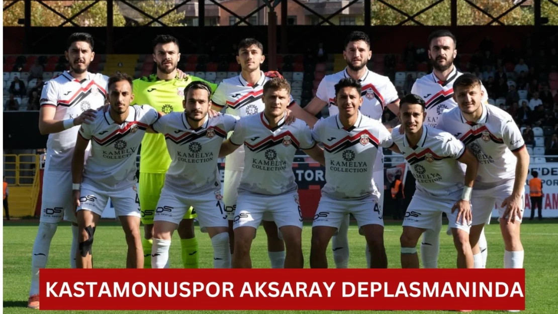 Kastamonuspor Aksaray deplasmanında