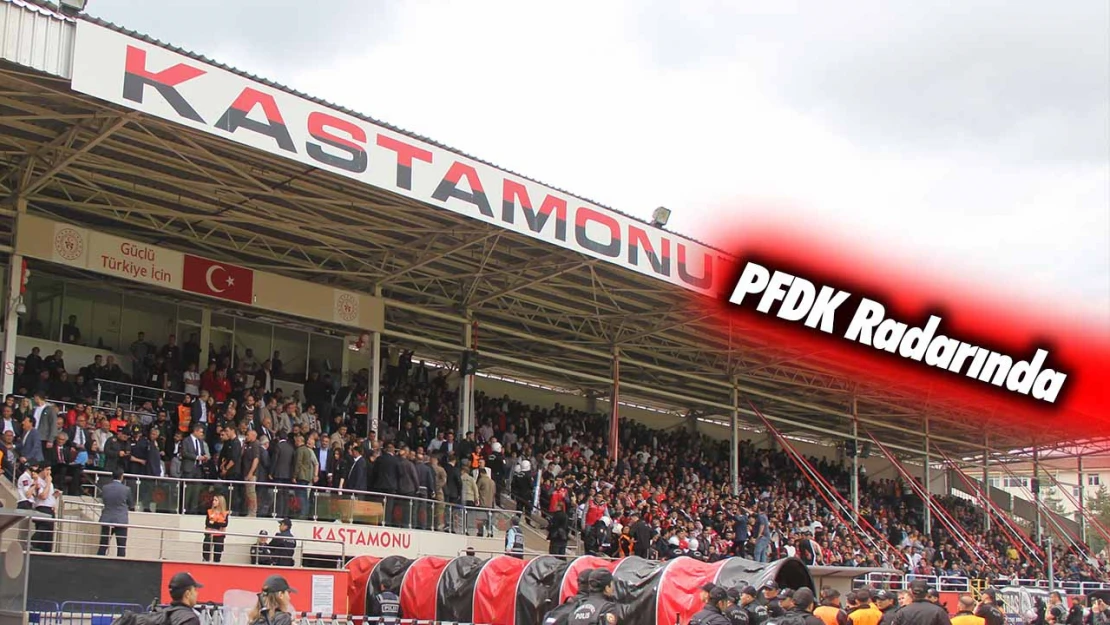 Kastamonuspor, Iğdırspor Maçı Sonrasında PFDK'ya Sevk Edildi