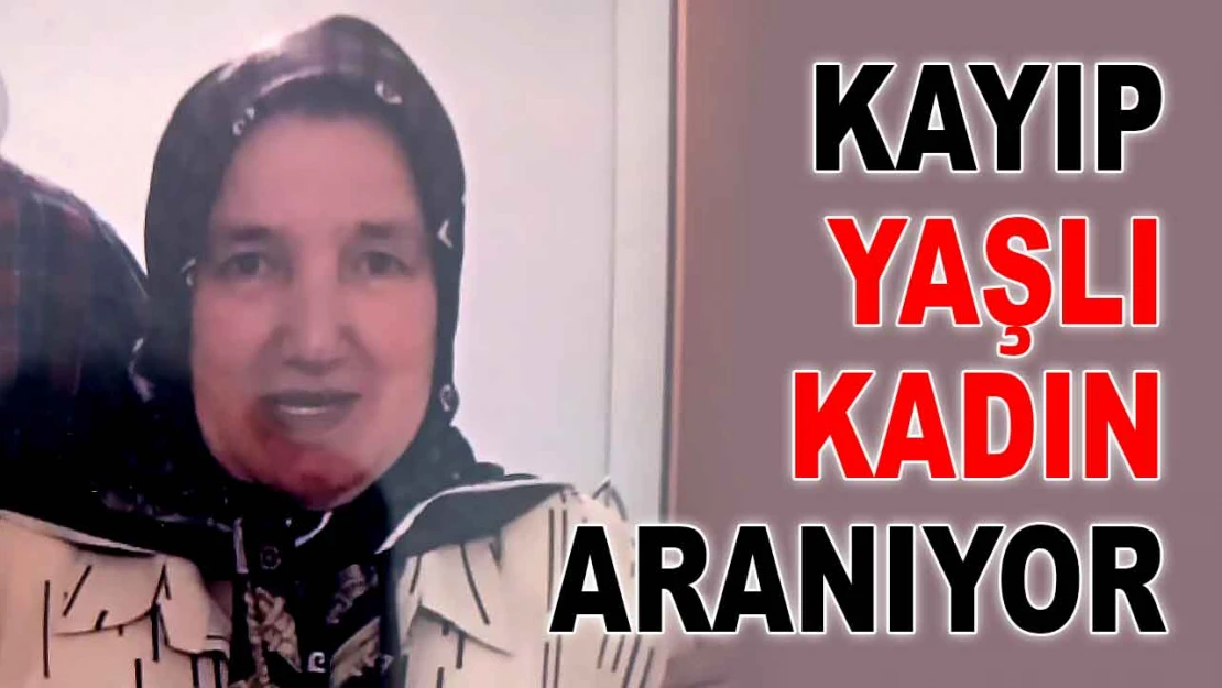 Kayıp Yaşlı Kadın Aranıyor