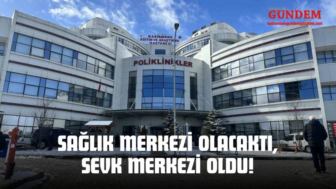 KEAH Sağlık Merkezi Olacaktı, Sevk Merkezi Oldu!