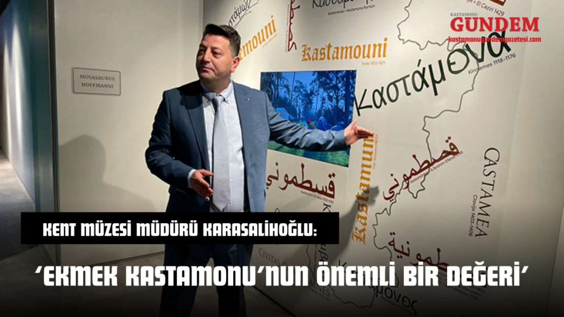 Kent Müzesi Müdürü Karasalihoğlu: 'Ekmek Kastamonu'nun Önemli Bir Değeri'