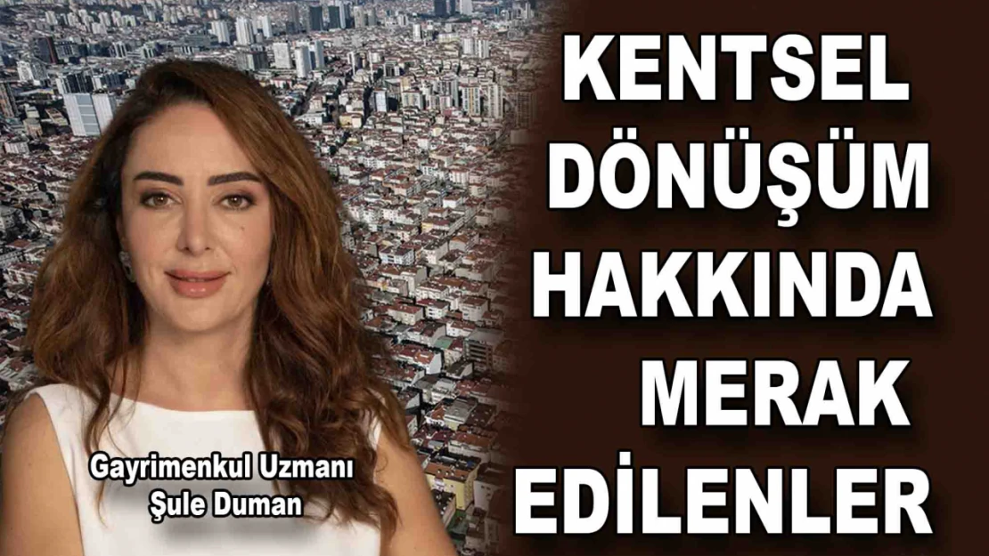 Kentsel Dönüşüm Yasasında Merak Edilenler