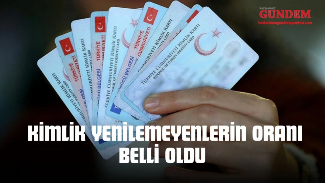 Kimlik Yenilemeyenlerin Oranı Belli Oldu