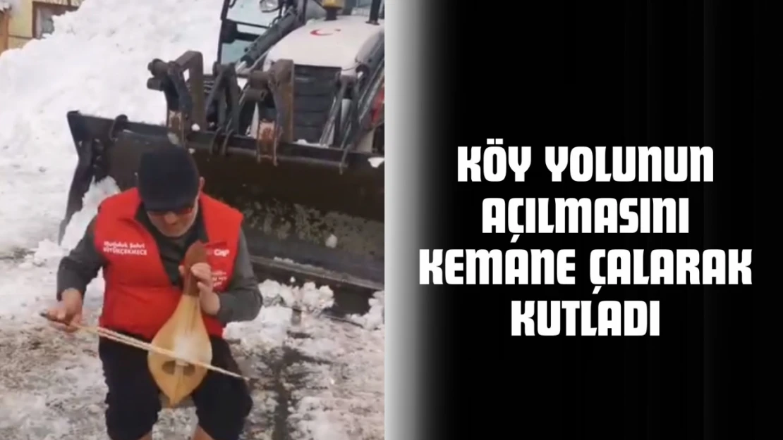 Köy Yolunun Açılmasını Kemane Çalarak Kutladı