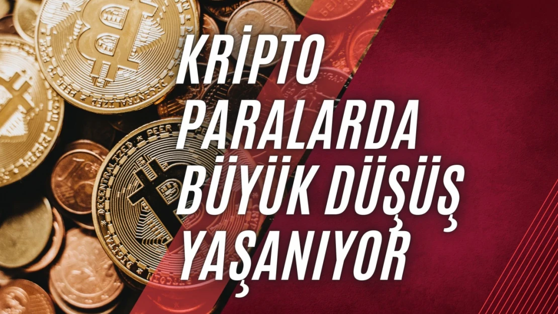 Kripto Paralarda Büyük Düşüş Yaşanıyor