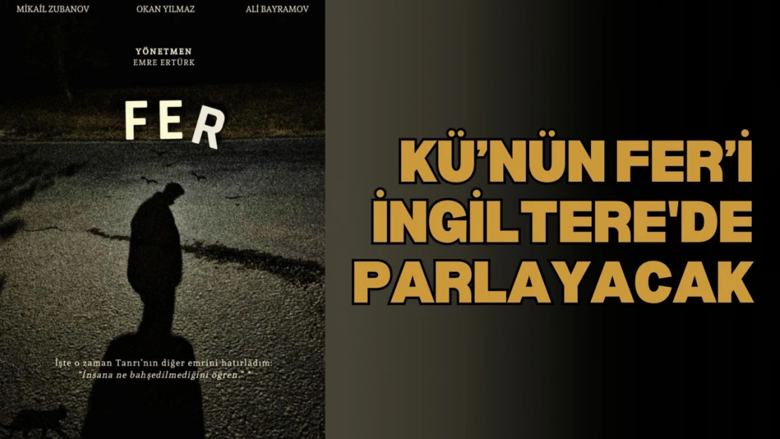 KÜ'nün Fer'i İngiltere'de Parlayacak