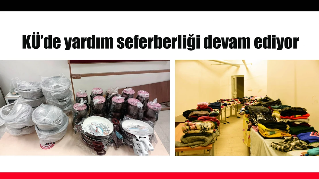 KÜ'de yardım seferberliği devam ediyor