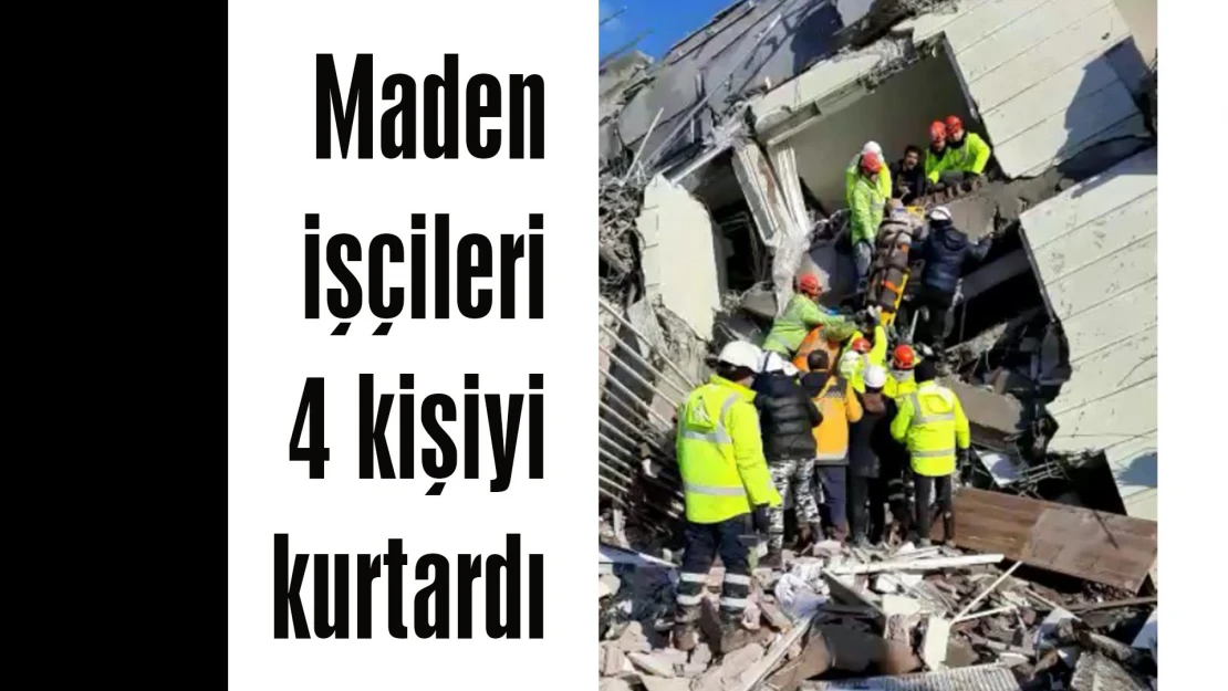 Maden işçileri 4 kişiyi kurtardı