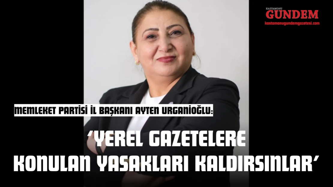 Memleket Partisi İl Başkanı Ayten Urganioğlu: 'Yerel Gazetelere Konulan Yasakları Kaldırsınlar'